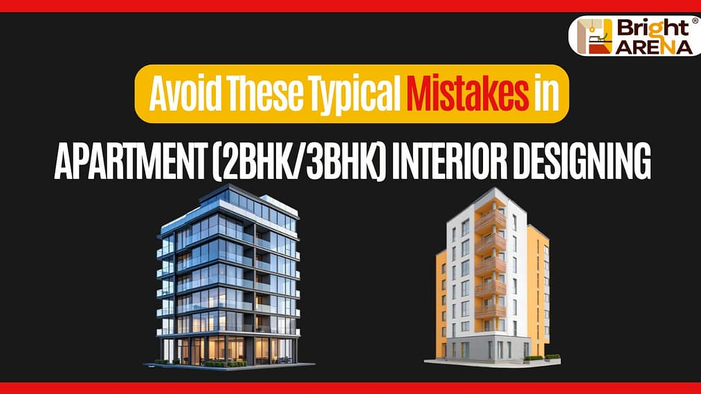 Banner highlighting common interior design mistakes in 2BHK/3BHK apartments with modern building visuals and Bright Arena Interiors branding.