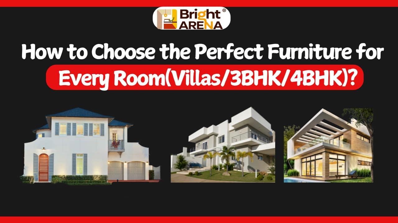 how to choose the perfect furniture for every room Bright Arena Interiors banner showcasing elegant villa exteriors with the headline “How to Choose the Perfect Furniture for Every Room (Villas/3BHK/4BHK)” on a stylish black and red background.
