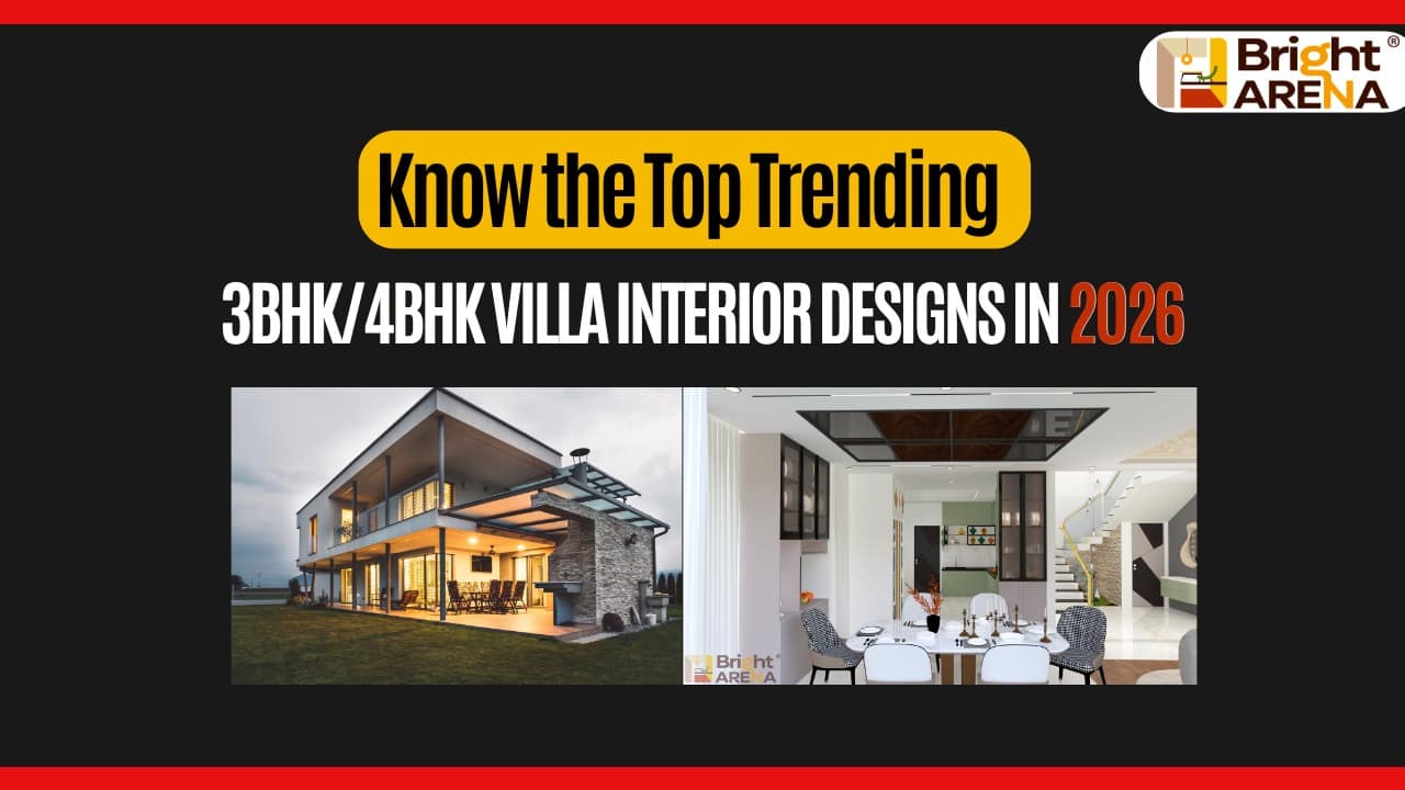 3BHK & 4BHK Villa Interior Design Trends 2026 | Bright Arena Interiors Luxury 3BHK and 4BHK villa interior and exterior design showcasing modern layouts and premium finishes for 2026.
